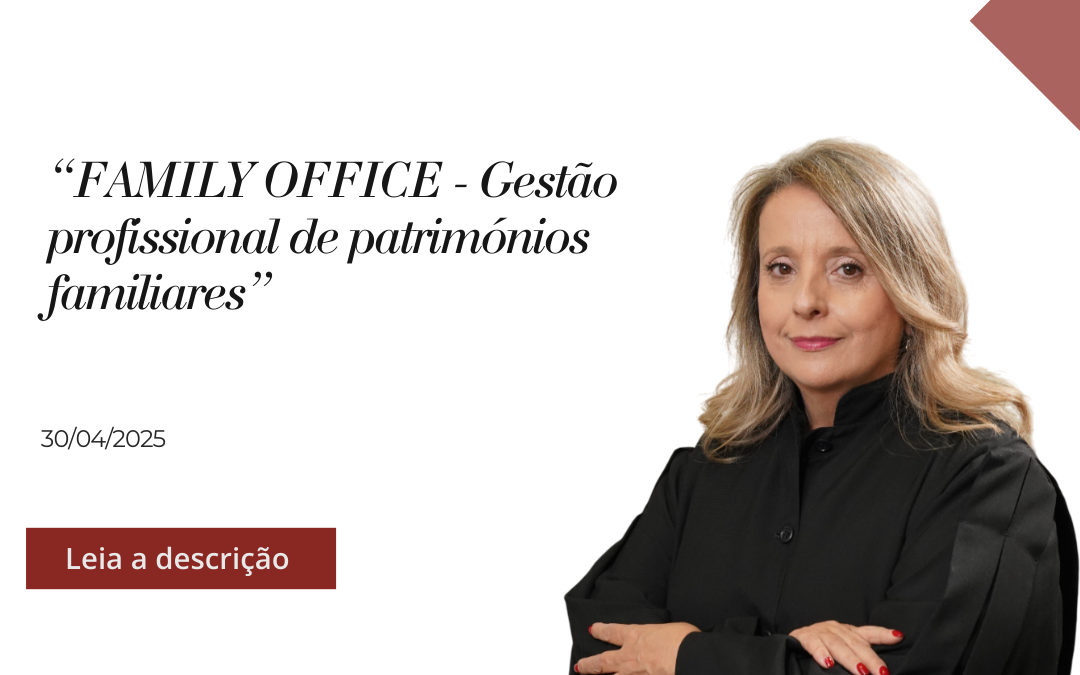 “FAMILY OFFICE – Gestão profissionalde patrimónios familiares”⚖️